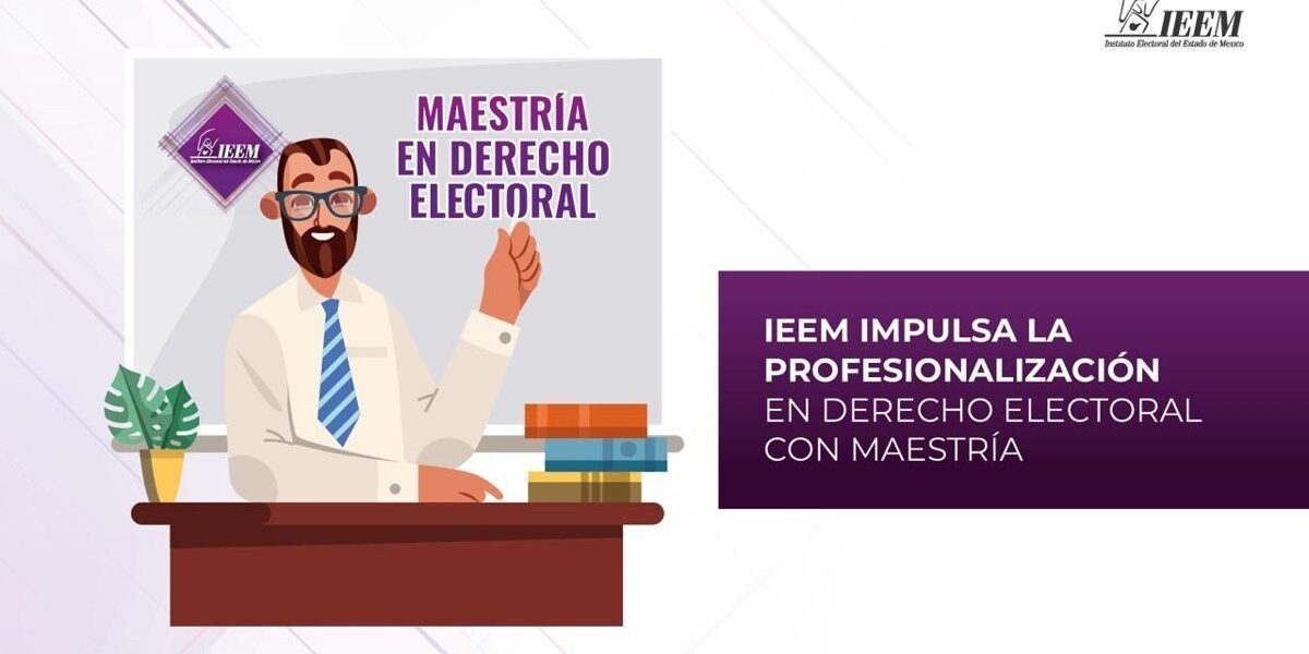 IEEM abre maestría en Derecho Electoral para profesionalizar a servidores públicos