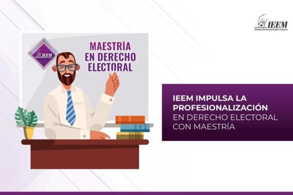 IEEM abre maestría en Derecho Electoral para profesionalizar a servidores públicos
